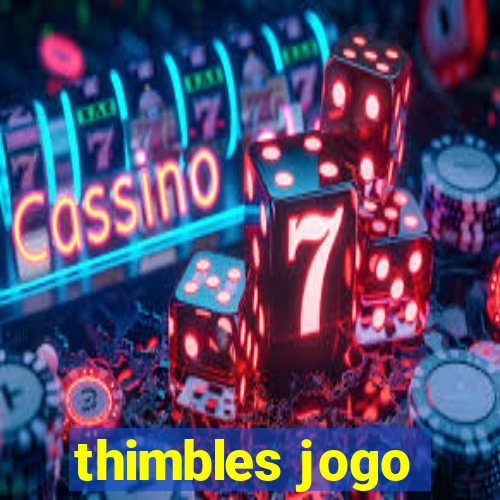 thimbles jogo